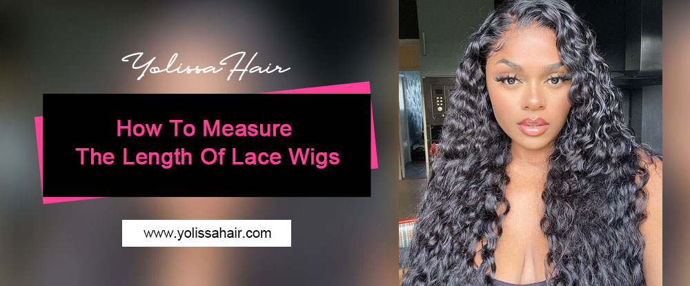 How To Measure The Length Of Lace Wigs?