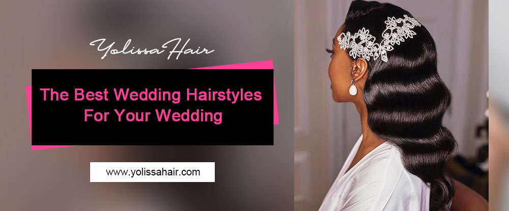 Yolissa Hair: The Best Wedding Hairstyles For Your Wedding