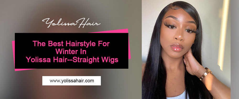 The Best Hairstyle For Winter In Yolissa Hair--Straight Wigs