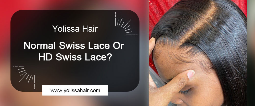 Normal Swiss Lace Or HD Swiss Lace?