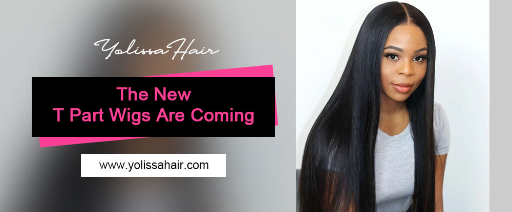 The New T Part Wigs are Coming