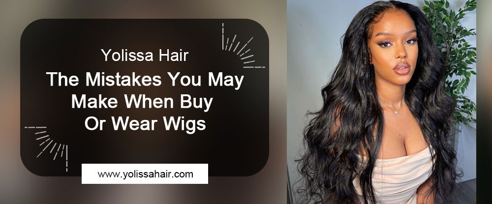 The Mistakes You May Make When Buy Or Wear Wigs