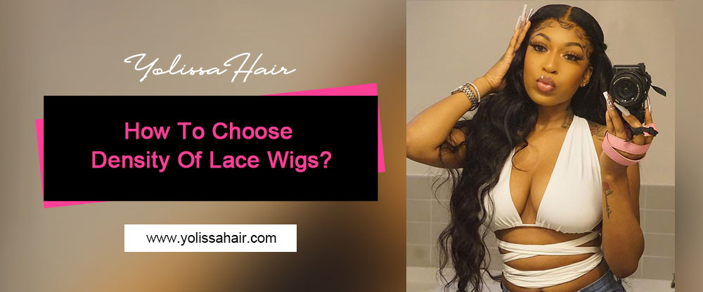 How To Choose Density Of Lace Wigs?