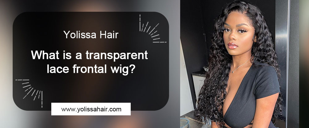 What is a transparent lace frontal wig?