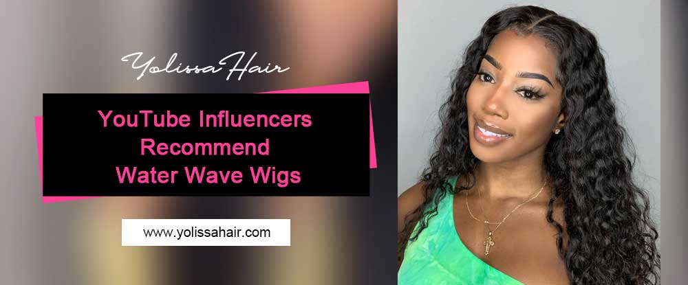 YouTube Influencers Recommend Water Wave Wigs
