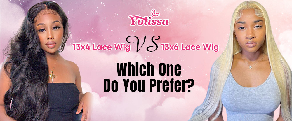 13x4 Lace Wig VS 13x6 Lace Wig