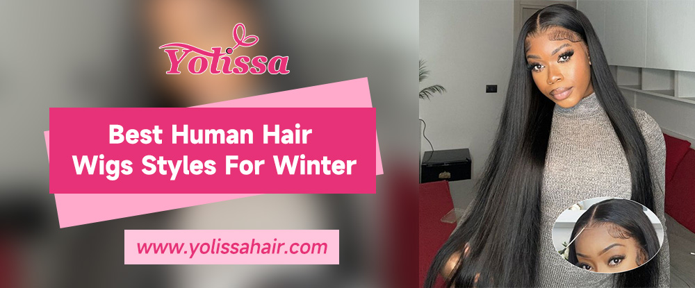Best Human Hair Wig Styles For Winter