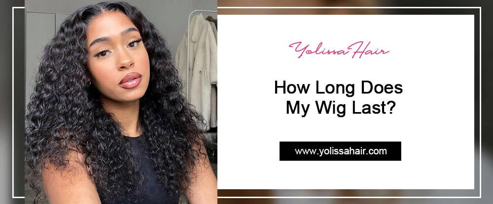 How Long Does My Wig Last?
