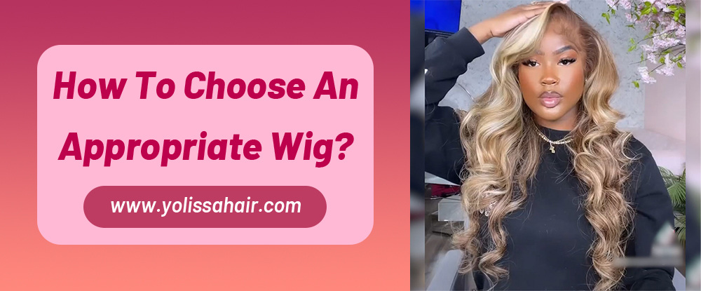 How To Choose An Appropriate Wig?