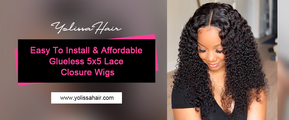 Easy To Install & Affordable Glueless 5x5 Lace Closure Wigs