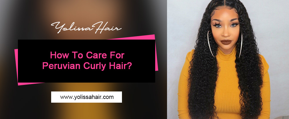 How To Care For Peruvian Curly Hair