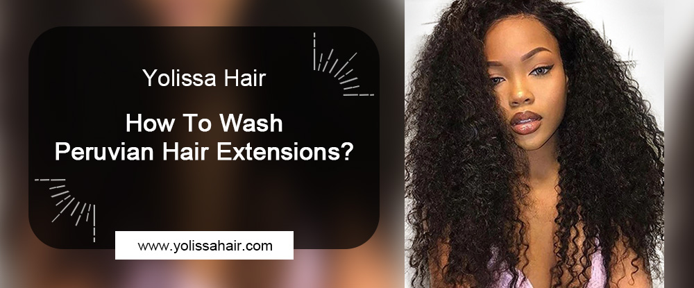 How To Wash Peruvian Hair Extensions