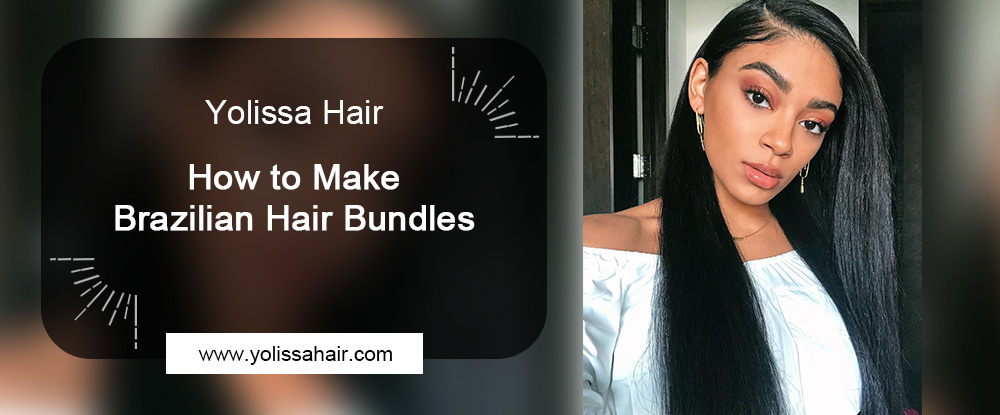 How to Make Brazilian Hair Bundles