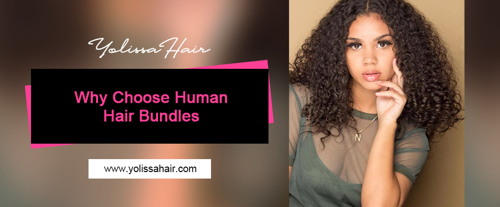 why choose human hair bundles