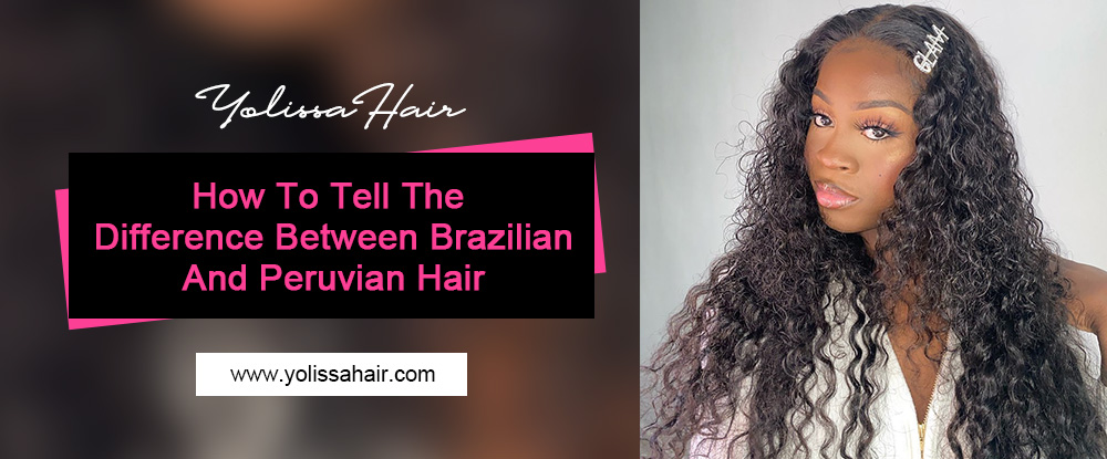 Brazilian hair and Peruvian Hair