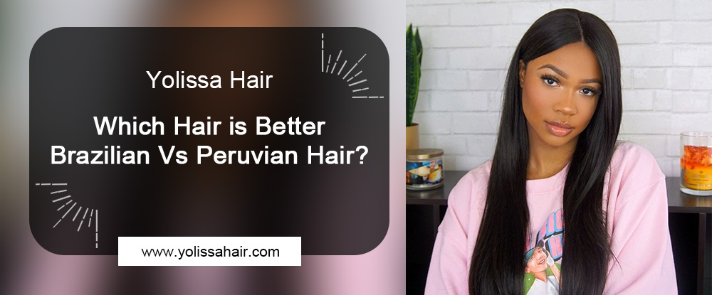 Better Brazilian Vs Peruvian Hair