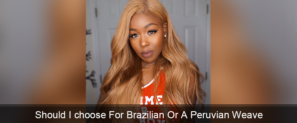 Brazlian hair or Peruvian Hair