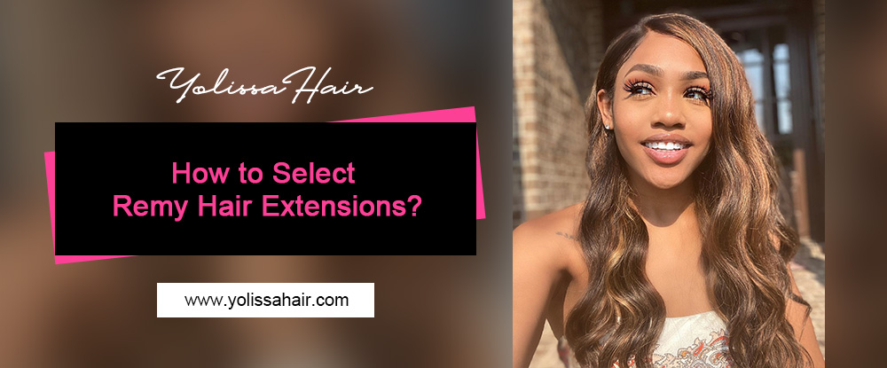 How to Select Remy Hair Extensions