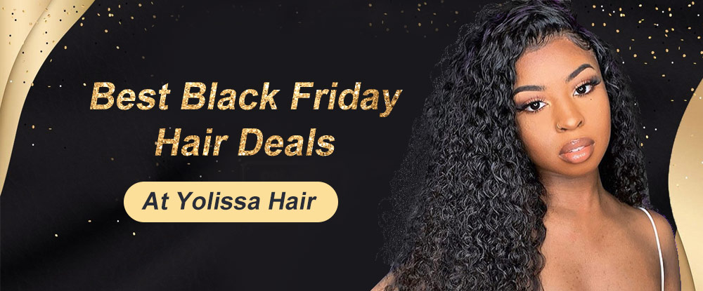 Best Black Friday Hair Deals At Yolissa Hair