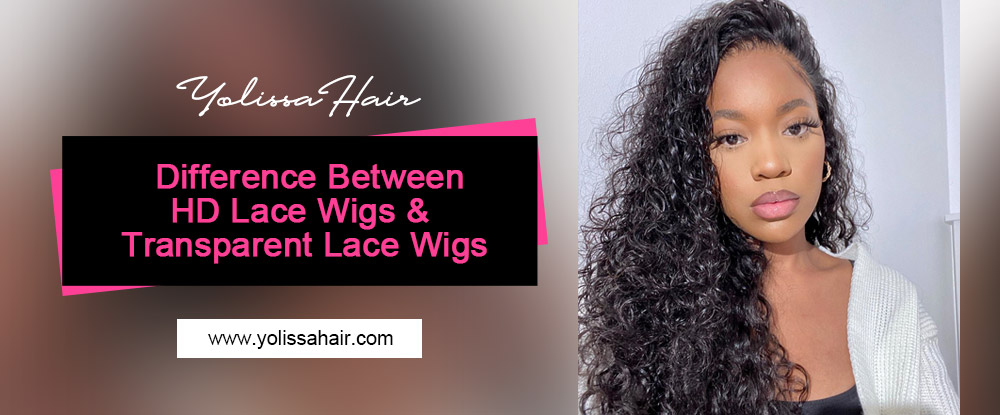 Difference Between HD Lace Wigs & Transparent Lace Wigs