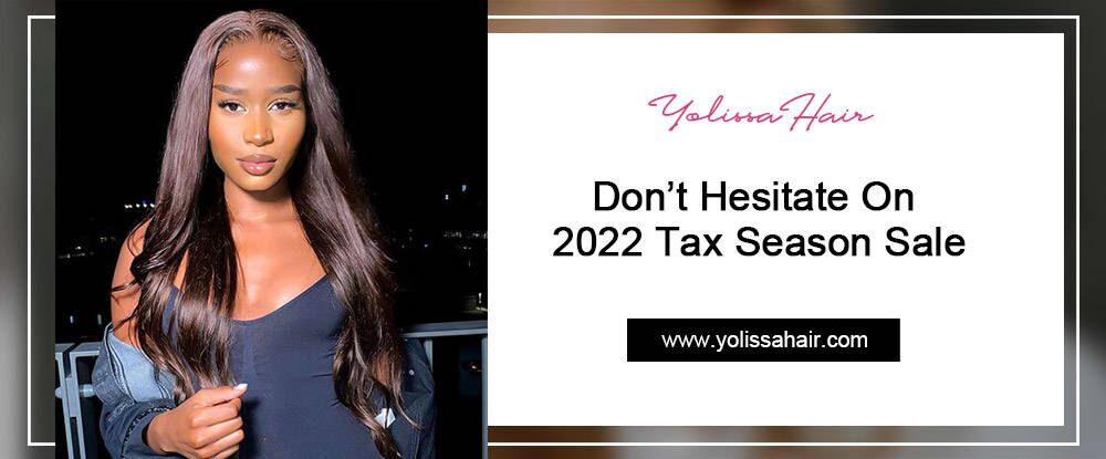 Don’t Hesitate On 2022 Tax Season Sale