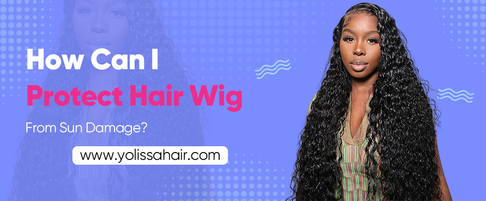 How Can I Protect Hair Wig from Sun Damage