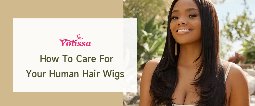 How To Care For Your Human Hair Wigs