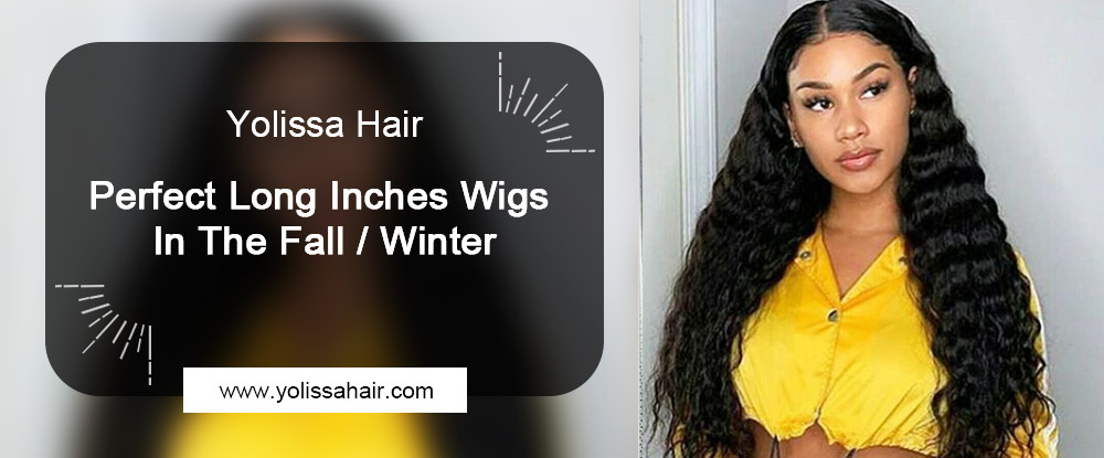 Perfect Long Inches Wigs In The Fall/Winter