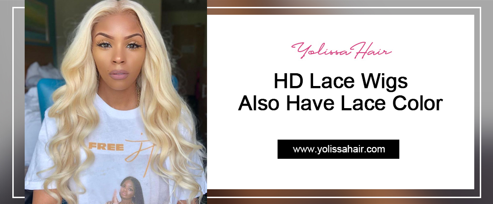 HD Lace Wigs Also Have Lace Color