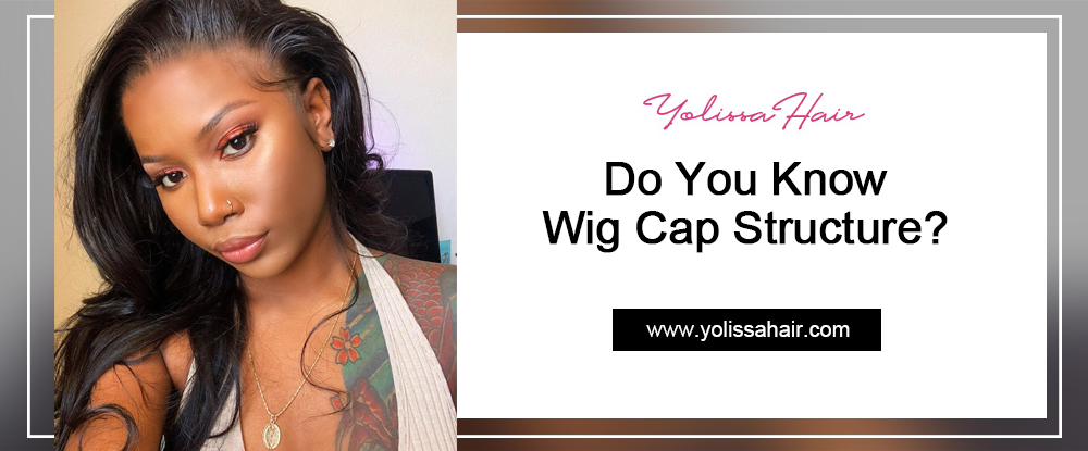 Do You Know Wig Cap Structure?