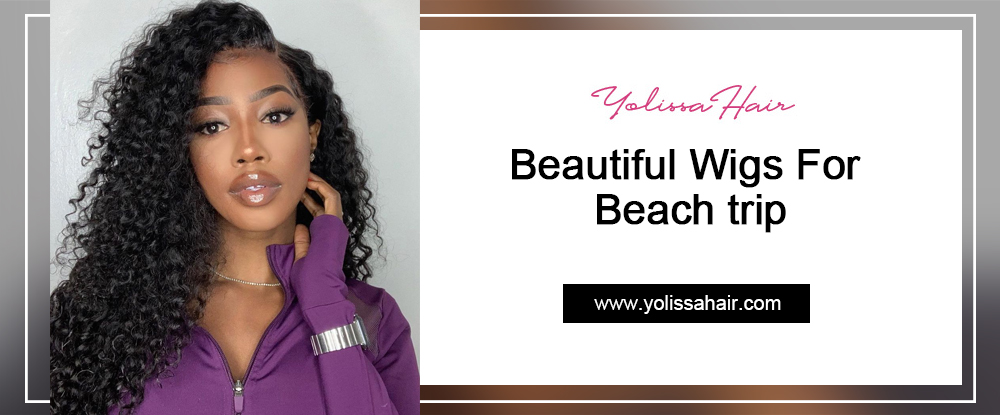 Beautiful Wigs For Beach trip
