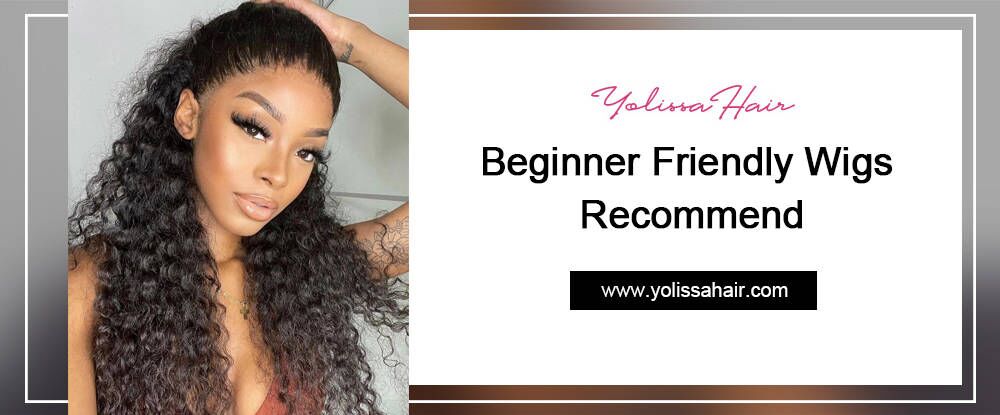 Beginner Friendly Wigs Recommend