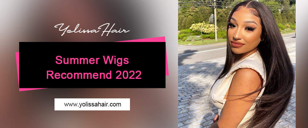 Summer Wigs Recommend 2022