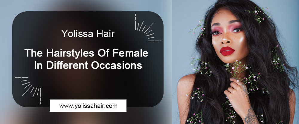 The Hairstyles Of Female In Different Occasions