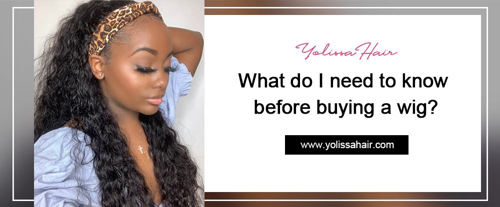 What do I need to know before buying a wig?