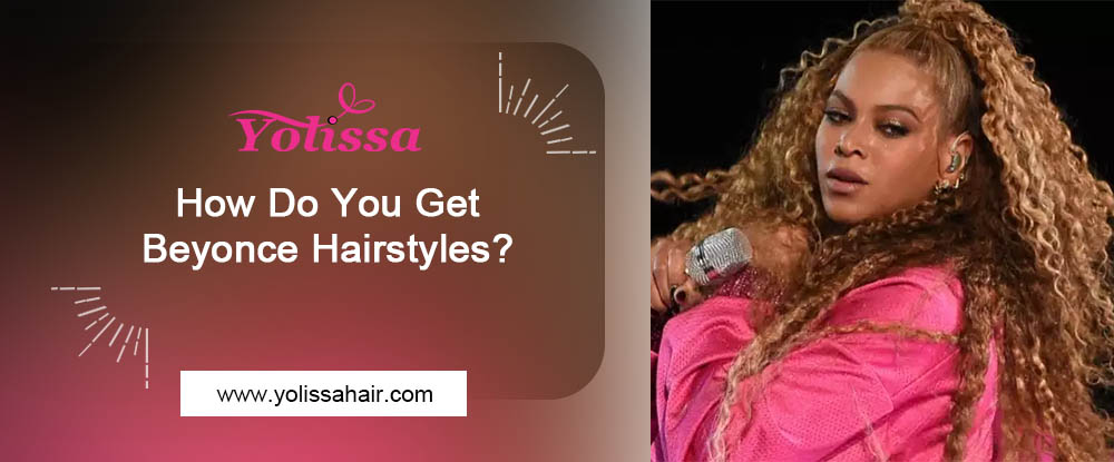 how to get beyonce hairstyle