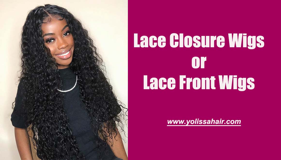lace closure wigs or lace front wigs